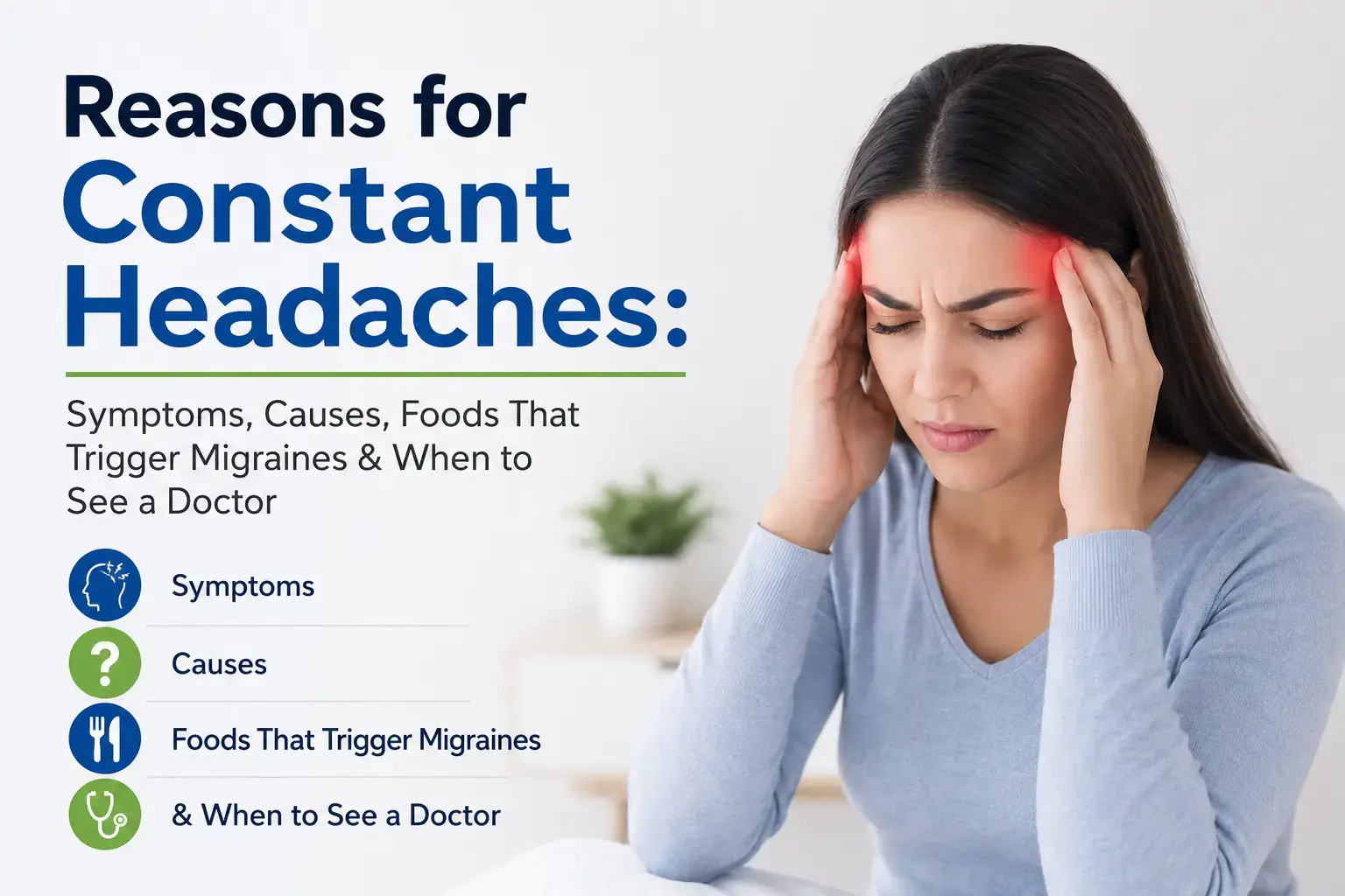Reasons for Constant Headaches: Symptoms, Causes, Foods That Trigger Migraines & When to See a Doctor